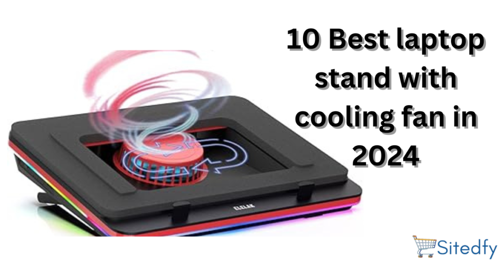 Best laptop stand with cooling fan in 2024